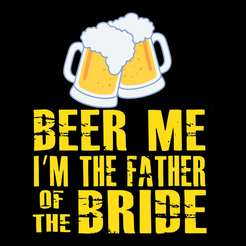 Beer me I_m the father of the bride - Father’s Day T-Shirt-Black-S-Custom One Express