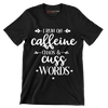 I run on caffeine chaos and cuss words - Sarcasm Themed T-Shirt