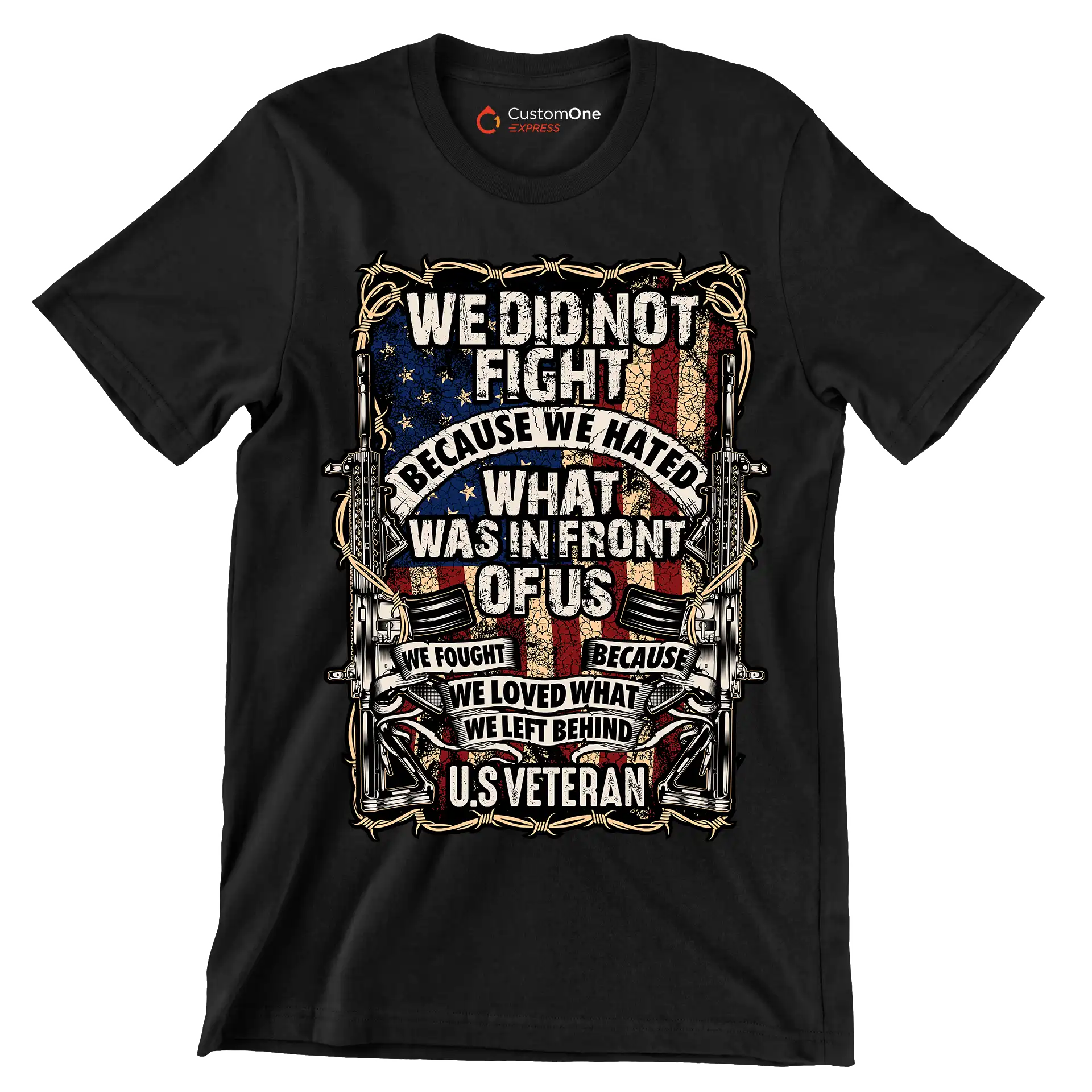 We did not fight because we hated what was in front of us we fought because we loved what we left behind u.s. veteran - Veterans Themed T-Shirt