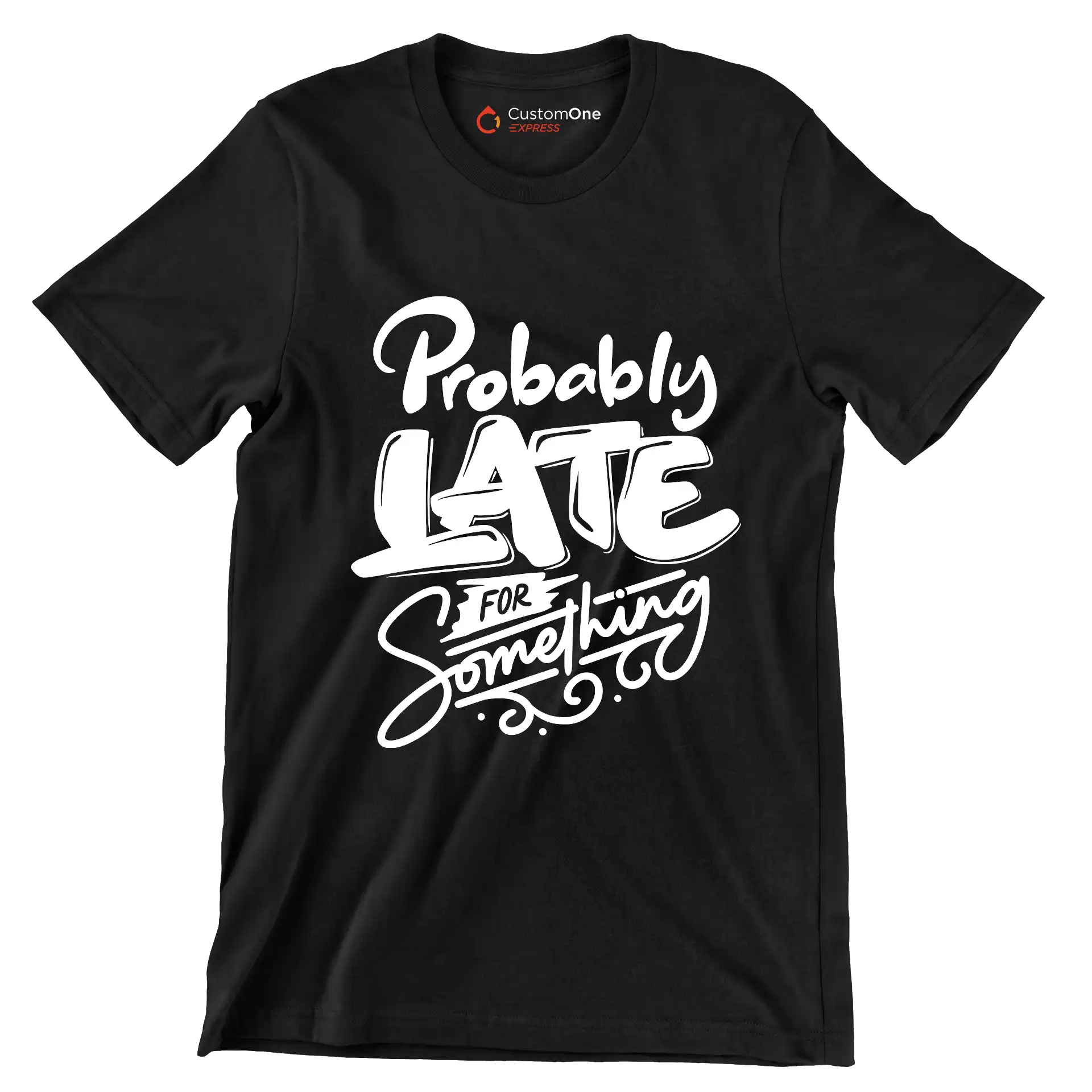 Probably late for something - Sarcasm Themed T-Shirt