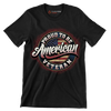 PROUD TO BE AMERICAN VETERAN - Veterans Themed T-Shirt