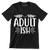 Adult ish - Sarcasm Themed T-Shirt