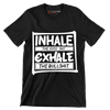 Inhale the good shit exhale the bullshit - Sarcasm Themed T-Shirt