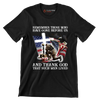 Remember Those Who Have Gone Before Us And Thank God That Such Men Lived - Veterans Themed T-Shirt