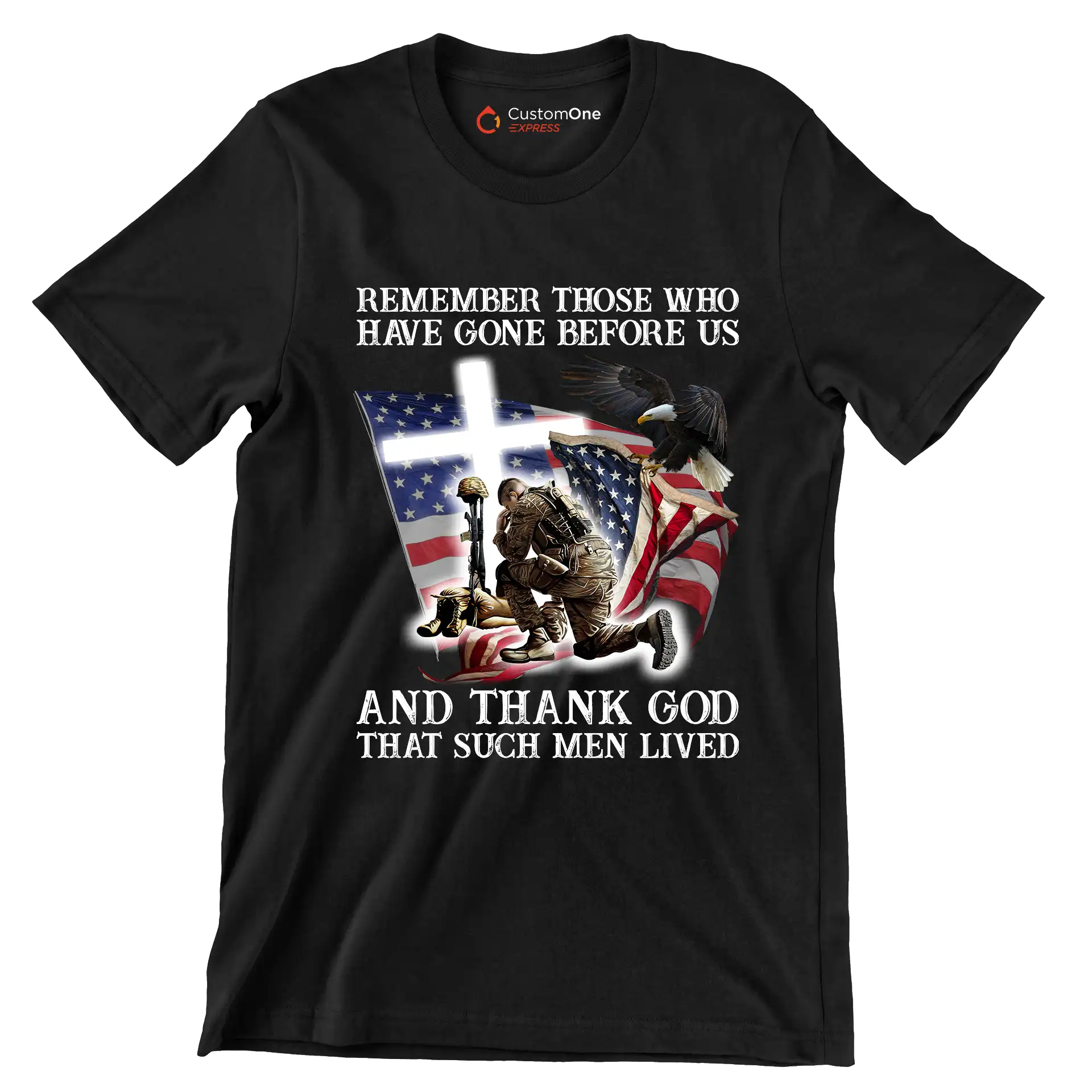 Remember Those Who Have Gone Before Us And Thank God That Such Men Lived - Veterans Themed T-Shirt