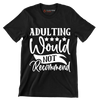 Adulting would not recommend - Sarcasm Themed T-Shirt