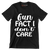 Fun fact I don't care - Sarcasm Themed T-Shirt