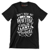 Don't rush me! I'm waiting until the last minute - Sarcasm Themed T-Shirt