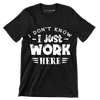 I don't know - I just work here - Sarcasm Themed T-Shirt