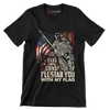 Take my Guns I'll stab you with my flag - Veterans Themed T-Shirt