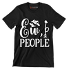 Ew, people - Sarcasm Themed T-Shirt