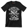 We did not fight because we hated what was in front of us we fought because we loved what we left behind u.s. army 1918 - Veterans Themed T-Shirt