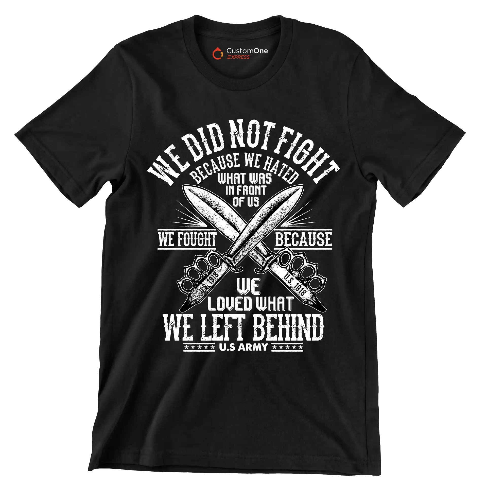 We did not fight because we hated what was in front of us we fought because we loved what we left behind u.s. army 1918 - Veterans Themed T-Shirt