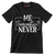 Me Sarcastic Never - Sarcasm Themed T-Shirt