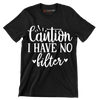 Caution I have no filter - Sarcasm Themed T-Shirt