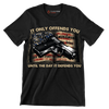 IT ONLY OFFENDS YOU UNTIL THE DAY IT DEFFENDS YOU - Veterans Themed T-Shirt