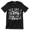 Act like a lady think like a boss - Sarcasm Themed T-Shirt