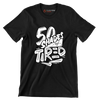 50 shades of tired - Sarcasm Themed T-Shirt