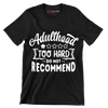 Adulthood too hard do not recommend - Sarcasm Themed T-Shirt