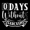 O days without sarcasm - Sarcasm Themed T-Shirt