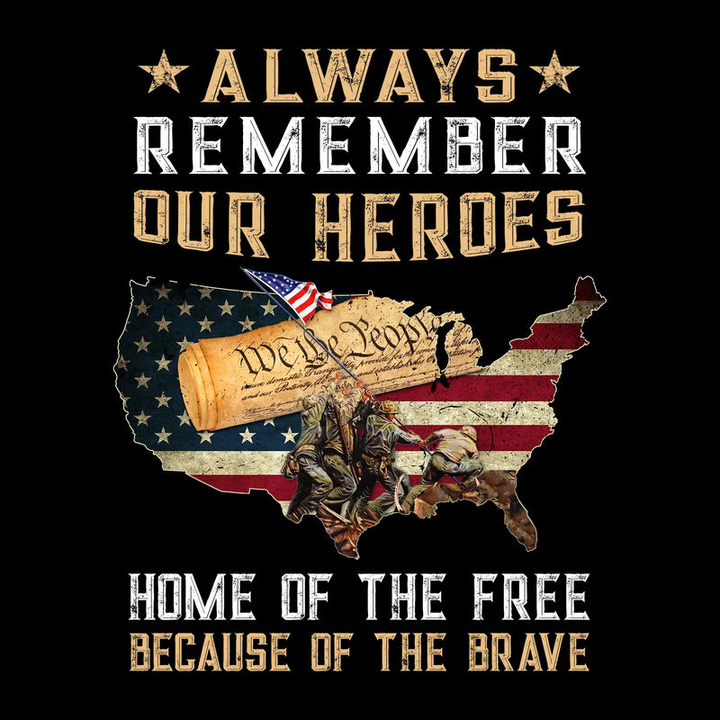 Always Remember Our Heroes Home Of The Free Because Of The Brave - Veterans Themed T-Shirt