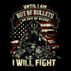 Until I am out of bullets I will fight - Veterans Themed T-Shirt