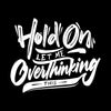 Hold on let me overthinking this - Sarcasm Themed T-Shirt