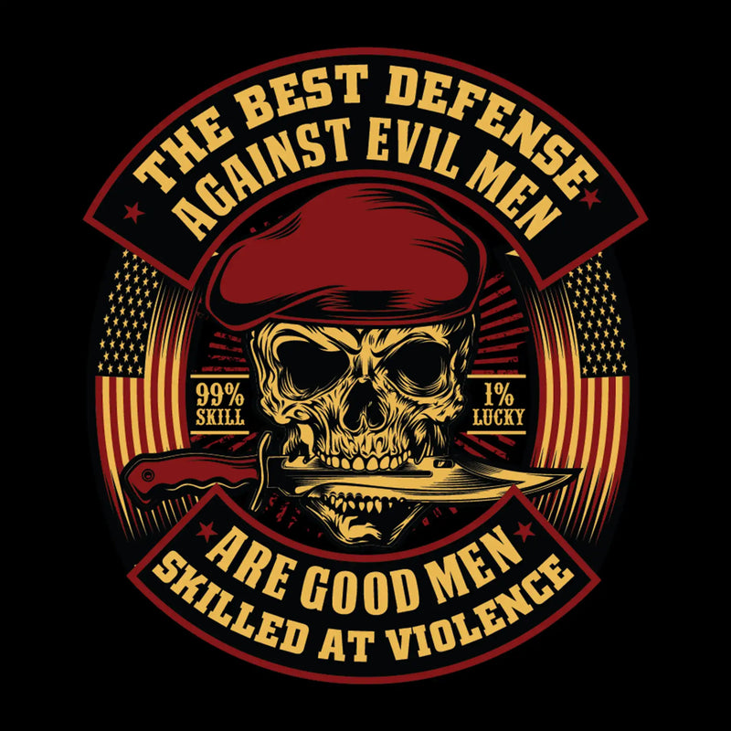 The best defense against evil men are good men skilled at violence 99% skill 1% lucky - Veterans Themed T-Shirt