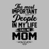 The most IMPORTANT People in my life call me MOM - Mother’s Day T-Shirt