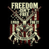 Freedom isn't free i paid for it united states veteran - Veterans Themed T-Shirt