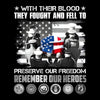 With Their Blood They Fought And Fell To Preserve Our Freedom Remember Our Heroes - Veterans Themed T-Shirt