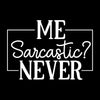 Me Sarcastic Never - Sarcasm Themed T-Shirt