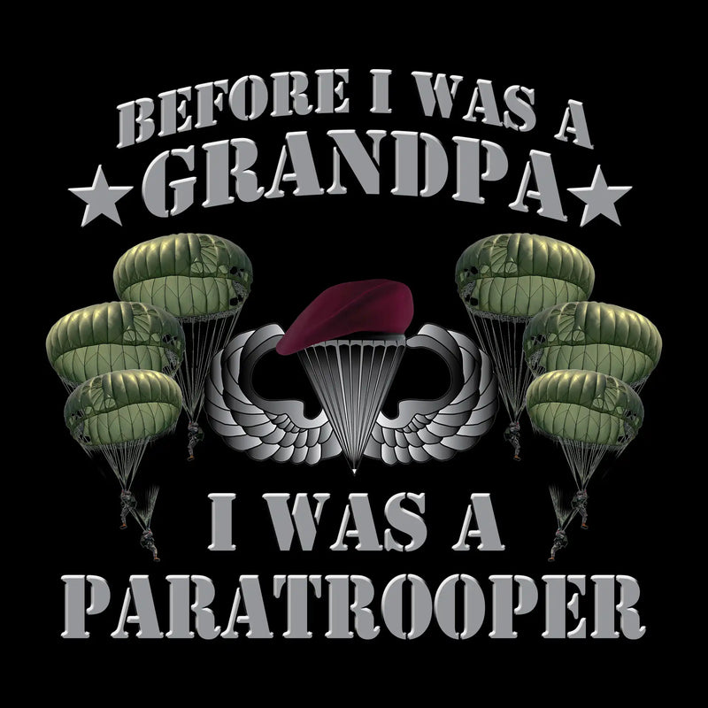 Before I Was A Grandpa I Was A Paratrooper - Veterans Themed T-Shirt