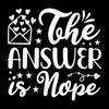 The answer is nope - Sarcasm Themed T-Shirt