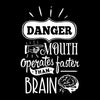 Danger mouth operates faster than brain - Sarcasm Themed T-Shirt