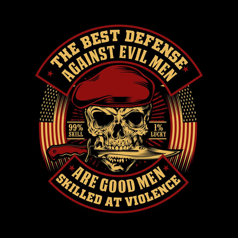 The best defense against evil men are good men skilled at violence 99% skill 1% lucky - Veterans Themed T-Shirt