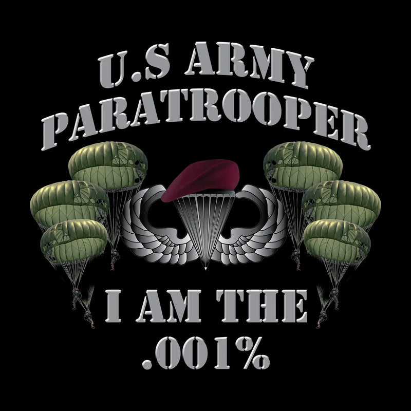 U.S. Army Paratrooper I Am The .001% - Veterans Themed T-Shirt