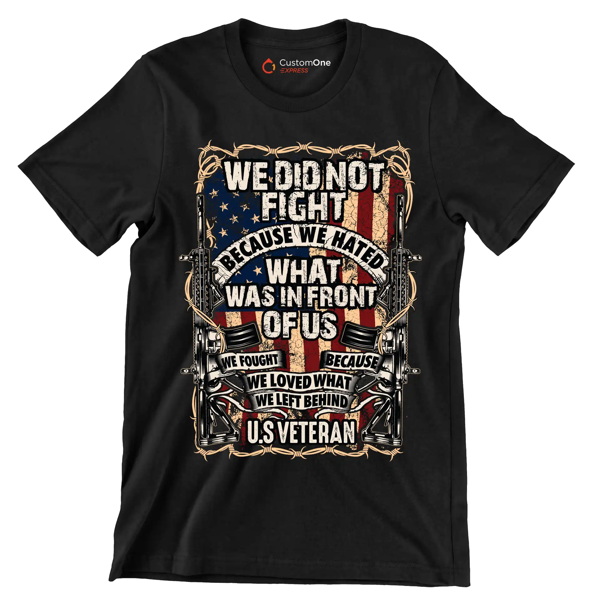 We did not fight because we hated what was in front of us we fought because we loved what we left behind u.s. veteran - Veterans Themed T-Shirt