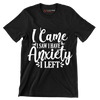 I came I saw i have anxiety I left - Sarcasm Themed T-Shirt