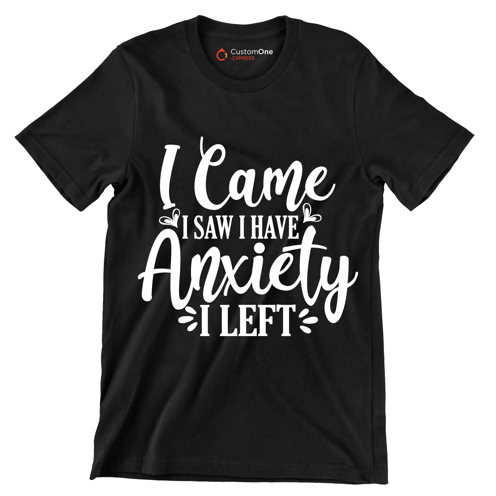 I came I saw i have anxiety I left - Sarcasm Themed T-Shirt