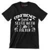 Confidence level selfie with no filter - Sarcasm Themed T-Shirt