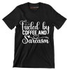 Fueled by coffee and sarcasm - Sarcasm Themed T-Shirt