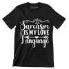 Sarcasm is my love language - Sarcasm Themed T-Shirt