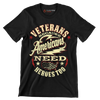 VETERANS BECAUSE AMERICANS NEED HEROES TOO - Veterans Themed T-Shirt