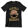 If You Have not Risked Coming Home Under Flag Do not You Dare Disrespect It - Veterans Themed T-Shirt