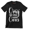 Omg no one cares - Sarcasm Themed T-Shirt