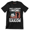 Just A Proud Mom Who Raised A Sailor - Veterans Themed T-Shirt