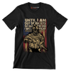 Until I am out of bullets or out of blood i will fight american veteran - Veterans Themed T-Shirt