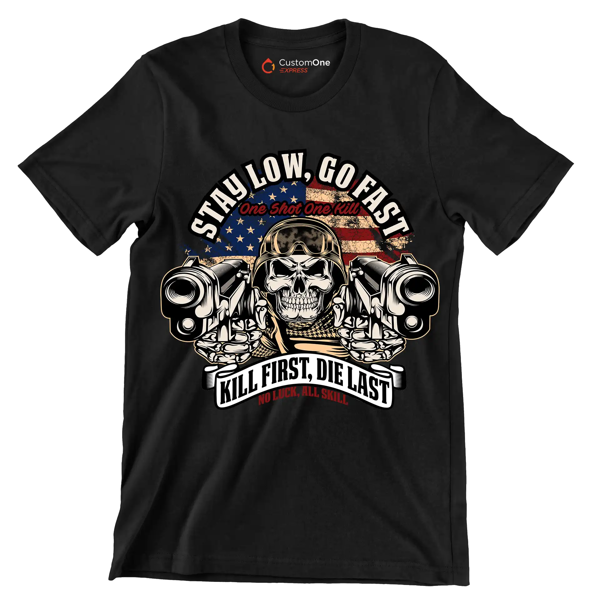 Stay low, go fast one shot one kill kill first, die last no luck, all skill - Veterans Themed T-Shirt