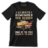 Always Remember Our Heroes Home Of The Free Because Of The Brave - Veterans Themed T-Shirt